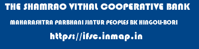 THE SHAMRAO VITHAL COOPERATIVE BANK  MAHARASHTRA PARBHANI JINTUR PEOPLES BK HINGOLI-BORI  ifsc code